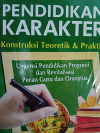 Pendidikan Karakter: Konstruksi Teoretik & Praktik